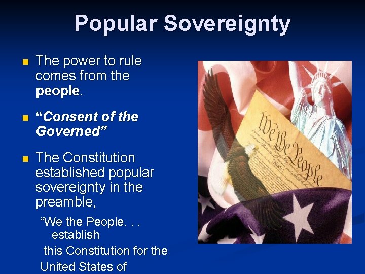 Popular Sovereignty n The power to rule comes from the people. n “Consent of