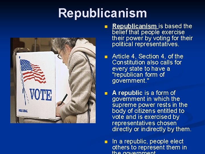 Republicanism n Republicanism is based the belief that people exercise their power by voting