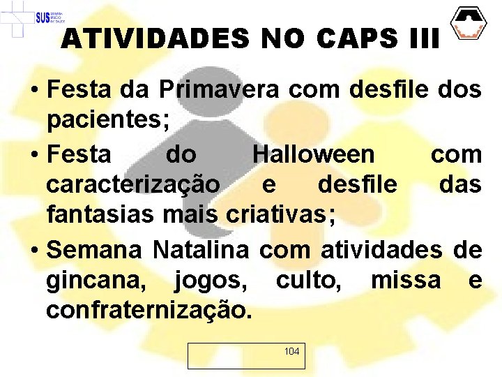 ATIVIDADES NO CAPS III • Festa da Primavera com desfile dos pacientes; • Festa