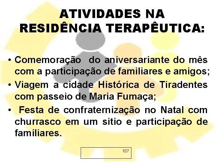 ATIVIDADES NA RESIDÊNCIA TERAPÊUTICA: • Comemoração do aniversariante do mês com a participação de