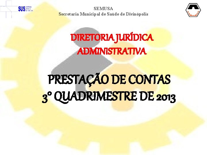 SEMUSA Secretaria Municipal de Saúde de Divinópolis DIRETORIA JURÍDICA ADMINISTRATIVA PRESTAÇÃO DE CONTAS 3°