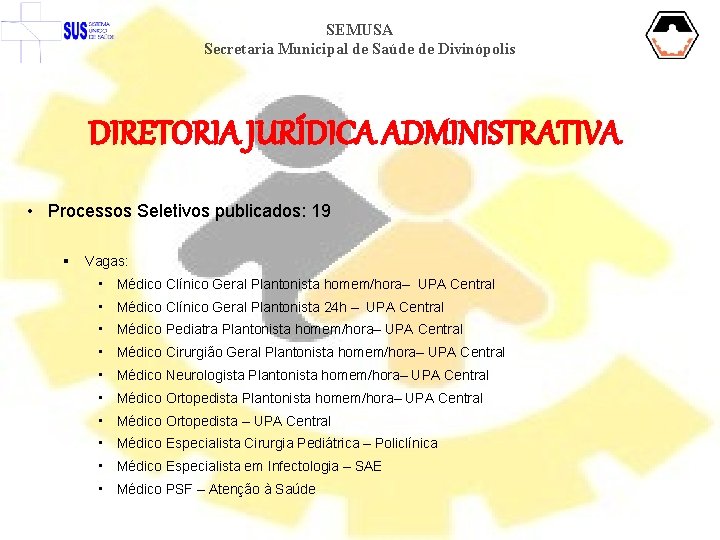 SEMUSA Secretaria Municipal de Saúde de Divinópolis DIRETORIA JURÍDICA ADMINISTRATIVA • Processos Seletivos publicados: