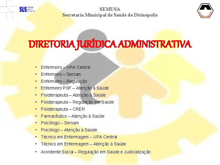 SEMUSA Secretaria Municipal de Saúde de Divinópolis DIRETORIA JURÍDICA ADMINISTRATIVA • Enfermeiro – UPA