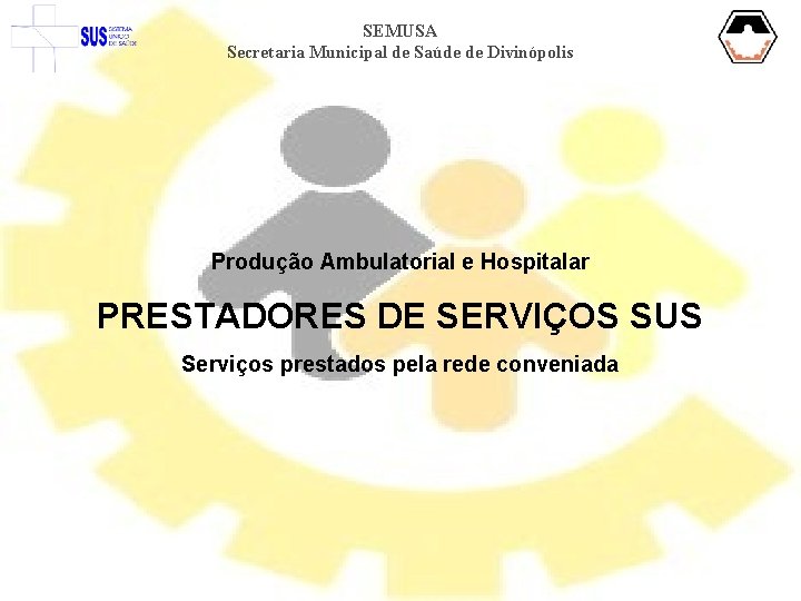 SEMUSA Secretaria Municipal de Saúde de Divinópolis Produção Ambulatorial e Hospitalar PRESTADORES DE SERVIÇOS