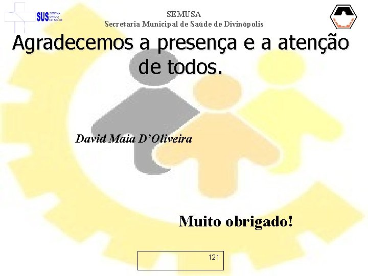 SEMUSA Secretaria Municipal de Saúde de Divinópolis Agradecemos a presença e a atenção de