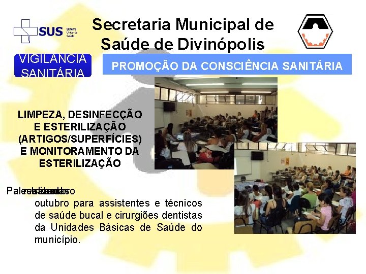 VIGIL NCIA SANITÁRIA Secretaria Municipal de Saúde de Divinópolis PROMOÇÃO DA CONSCIÊNCIA SANITÁRIA LIMPEZA,