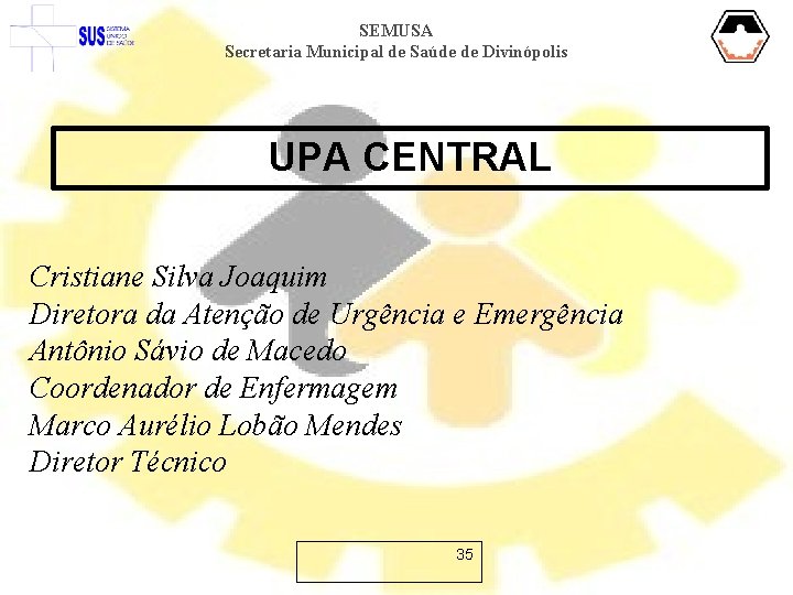 SEMUSA Secretaria Municipal de Saúde de Divinópolis UPA CENTRAL Cristiane Silva Joaquim Diretora da