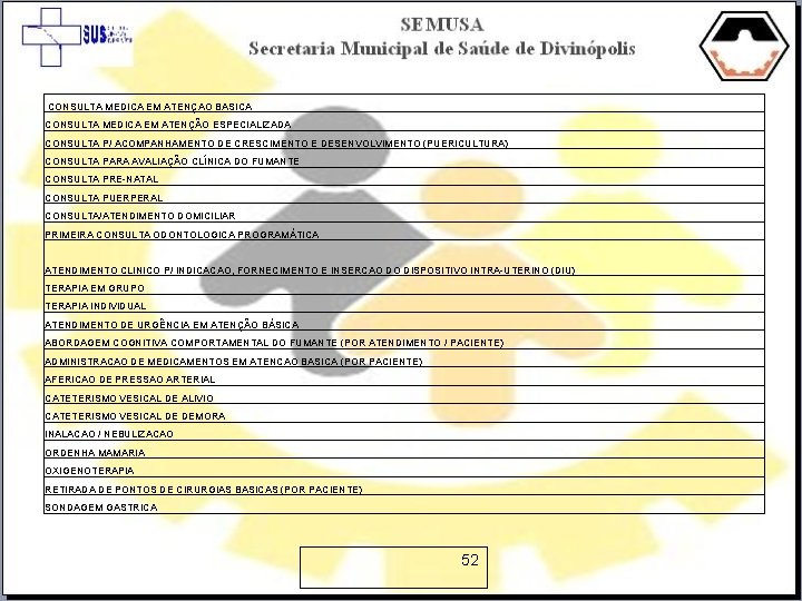 CONSULTA MEDICA EM ATENÇAO BASICA CONSULTA MEDICA EM ATENÇÃO ESPECIALIZADA CONSULTA P/ ACOMPANHAMENTO DE