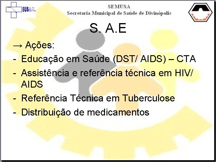 S. A. E → Ações: - Educação em Saúde (DST/ AIDS) – CTA -