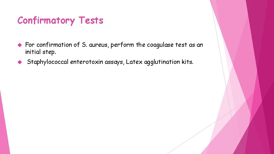 Confirmatory Tests For confirmation of S. aureus, perform the coagulase test as an initial