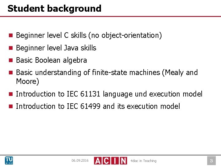 Student background ¾ Beginner level C skills (no object-orientation) ¾ Beginner level Java skills