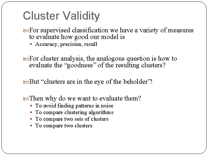 Cluster Validity For supervised classification we have a variety of measures to evaluate how