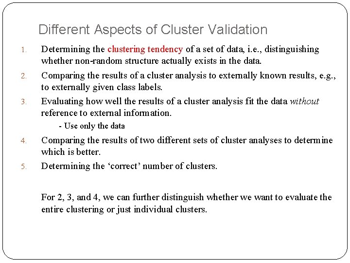 Different Aspects of Cluster Validation 1. 2. 3. Determining the clustering tendency of a