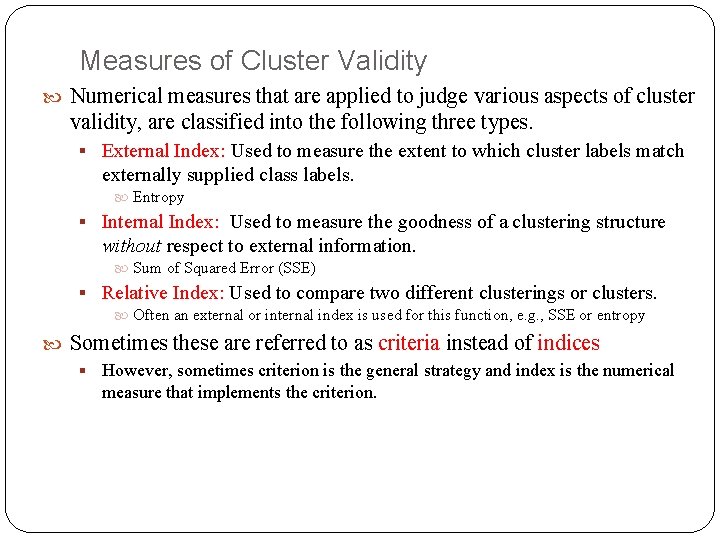 Measures of Cluster Validity Numerical measures that are applied to judge various aspects of