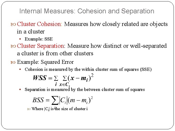 Internal Measures: Cohesion and Separation Cluster Cohesion: Measures how closely related are objects in