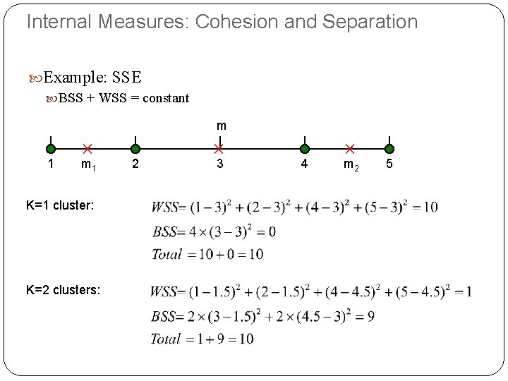 Internal Measures: Cohesion and Separation Example: SSE BSS + WSS = constant 1 m