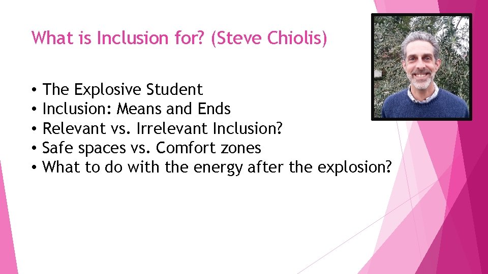 What is Inclusion for? (Steve Chiolis) • • • The Explosive Student Inclusion: Means
