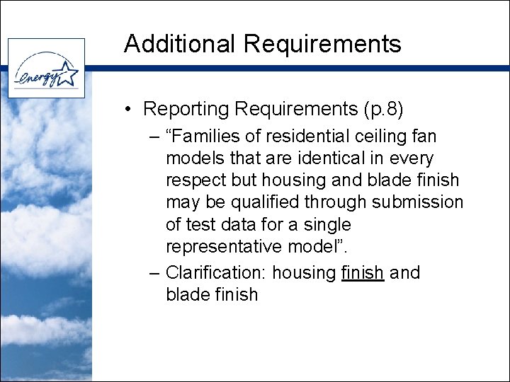 Additional Requirements • Reporting Requirements (p. 8) – “Families of residential ceiling fan models