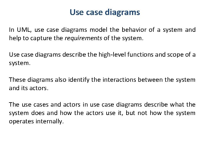 Use case diagrams In UML, use case diagrams model the behavior of a system