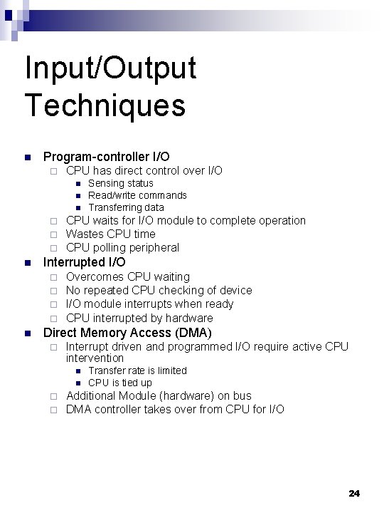 Input/Output Techniques n Program-controller I/O ¨ CPU has direct control over I/O n n