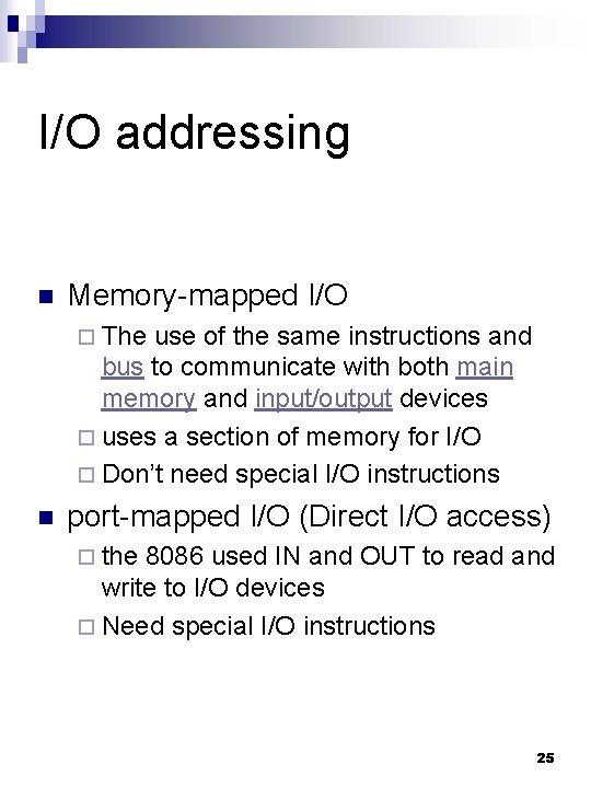 I/O addressing n Memory-mapped I/O ¨ The use of the same instructions and bus
