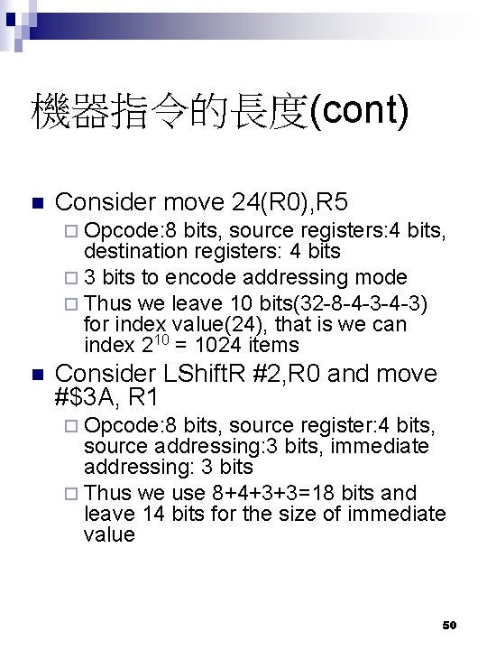 機器指令的長度(cont) n Consider move 24(R 0), R 5 ¨ Opcode: 8 bits, source registers: