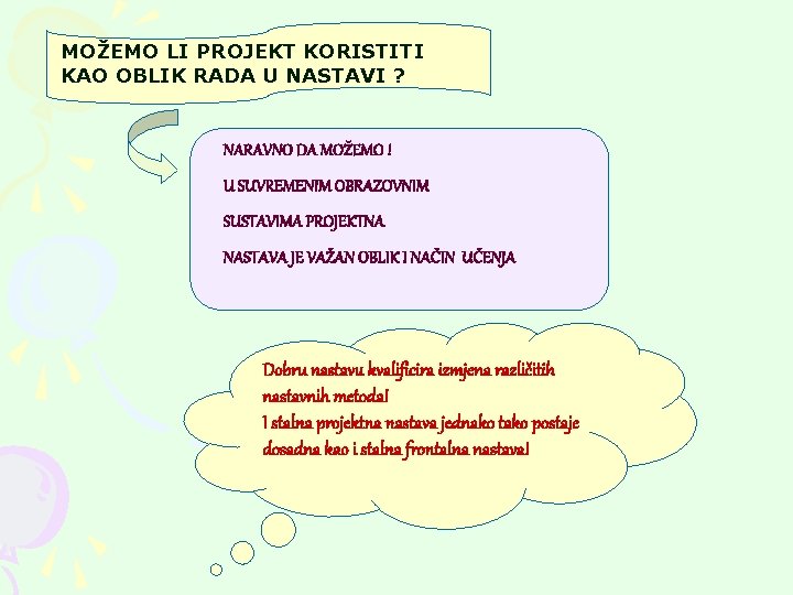 MOŽEMO LI PROJEKT KORISTITI KAO OBLIK RADA U NASTAVI ? NARAVNO DA MOŽEMO !