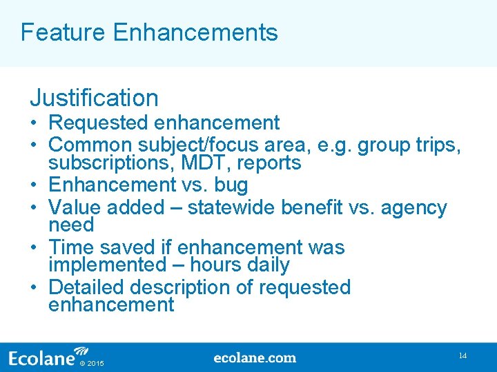 Feature Enhancements Justification • Requested enhancement • Common subject/focus area, e. g. group trips, Feature Enhancements Justification • Requested enhancement • Common subject/focus area, e. g. group trips,