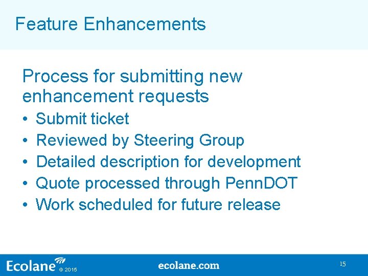 Feature Enhancements Process for submitting new enhancement requests • • • Submit ticket Reviewed Feature Enhancements Process for submitting new enhancement requests • • • Submit ticket Reviewed