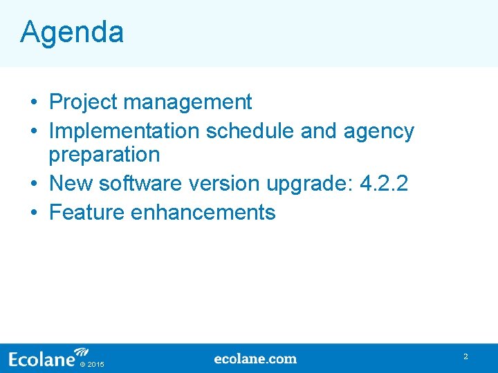 Agenda • Project management • Implementation schedule and agency preparation • New software version Agenda • Project management • Implementation schedule and agency preparation • New software version