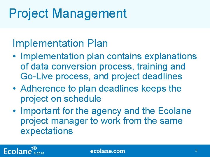Project Management Implementation Plan • Implementation plan contains explanations of data conversion process, training Project Management Implementation Plan • Implementation plan contains explanations of data conversion process, training