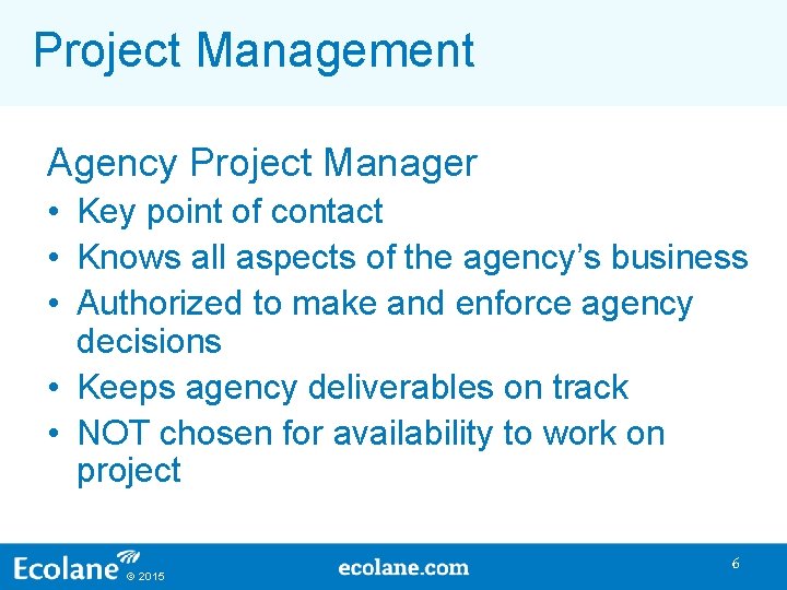 Project Management Agency Project Manager • Key point of contact • Knows all aspects Project Management Agency Project Manager • Key point of contact • Knows all aspects