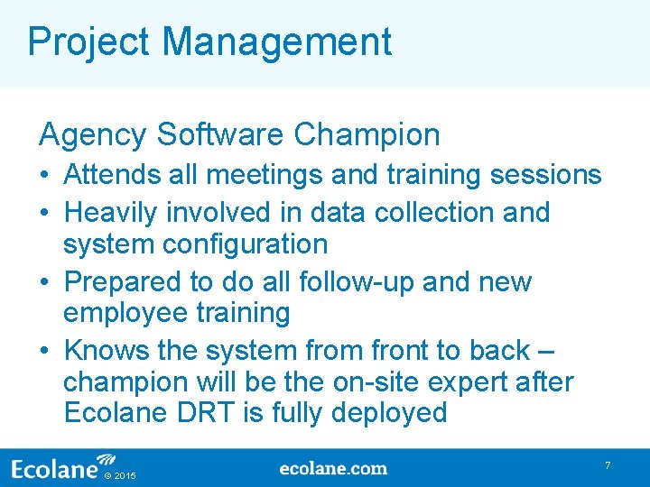 Project Management Agency Software Champion • Attends all meetings and training sessions • Heavily Project Management Agency Software Champion • Attends all meetings and training sessions • Heavily