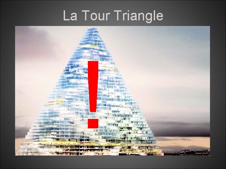 La Tour Triangle ! 