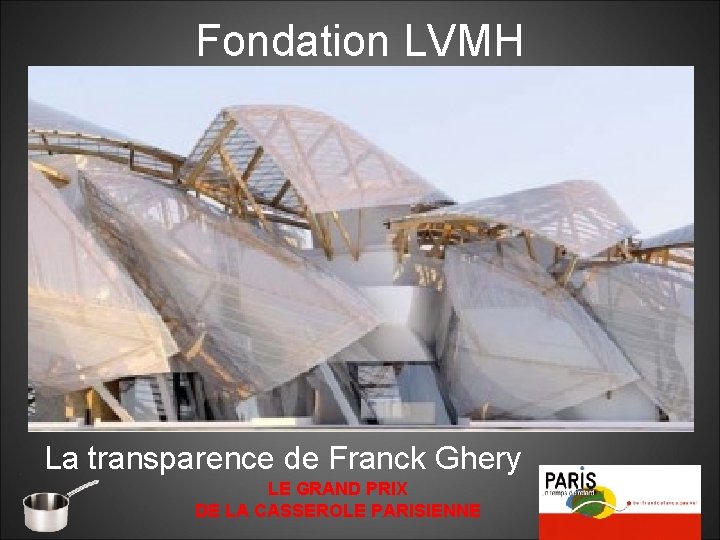 Fondation LVMH FONDATION LOUIS VUITTON La transparence de Franck Ghery LE GRAND PRIX DE