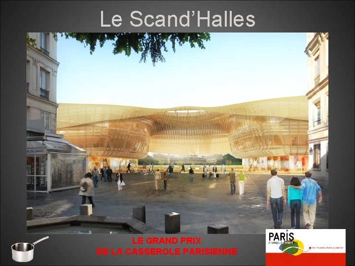 Le Scand’Halles LE GRAND PRIX DE LA CASSEROLE PARISIENNE 