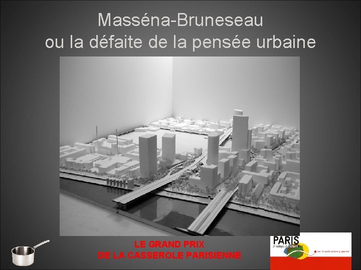 Masséna-Bruneseau ou la défaite de la pensée urbaine LE GRAND PRIX DE LA CASSEROLE