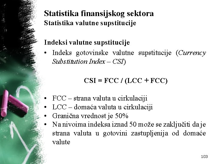 Statistika finansijskog sektora Statistika valutne supstitucije Indeksi valutne supstitucije • Indeks gotovinske valutne supstitucije