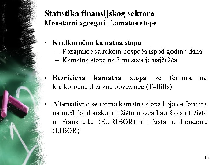 Statistika finansijskog sektora Monetarni agregati i kamatne stope • Kratkoročna kamatna stopa – Pozajmice