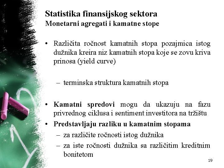 Statistika finansijskog sektora Monetarni agregati i kamatne stope • Različita ročnost kamatnih stopa pozajmica