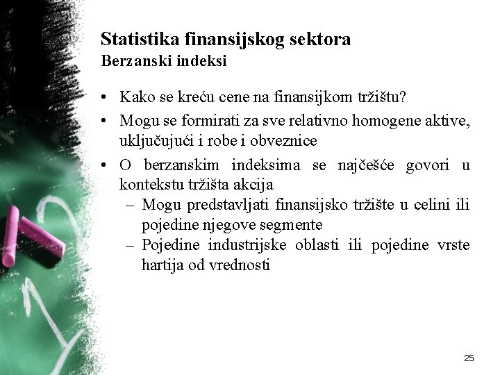 Statistika finansijskog sektora Berzanski indeksi • Kako se kreću cene na finansijkom tržištu? •