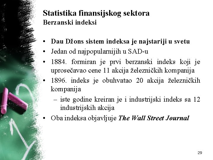 Statistika finansijskog sektora Berzanski indeksi • Dau Džons sistem indeksa je najstariji u svetu
