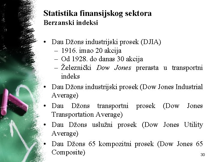 Statistika finansijskog sektora Berzanski indeksi • Dau Džons industrijski prosek (DJIA) – 1916. imao