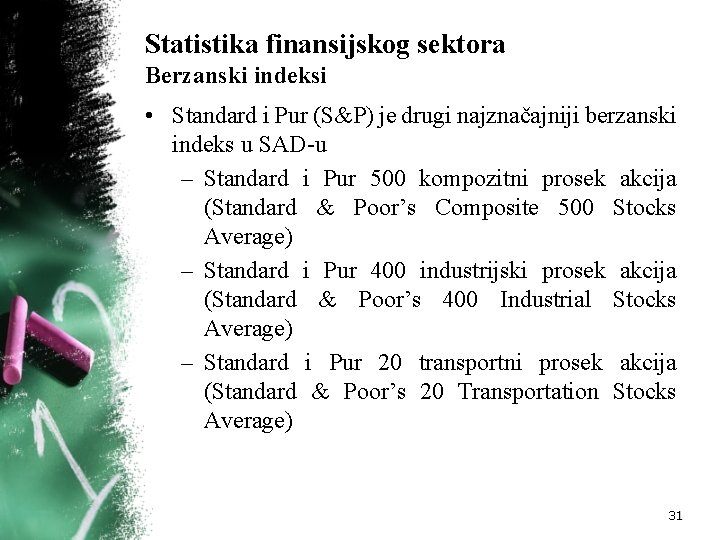 Statistika finansijskog sektora Berzanski indeksi • Standard i Pur (S&P) je drugi najznačajniji berzanski