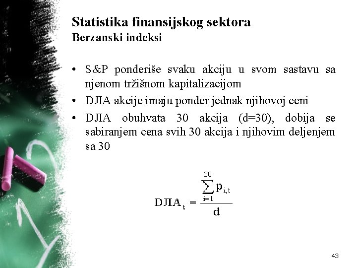 Statistika finansijskog sektora Berzanski indeksi • S&P ponderiše svaku akciju u svom sastavu sa