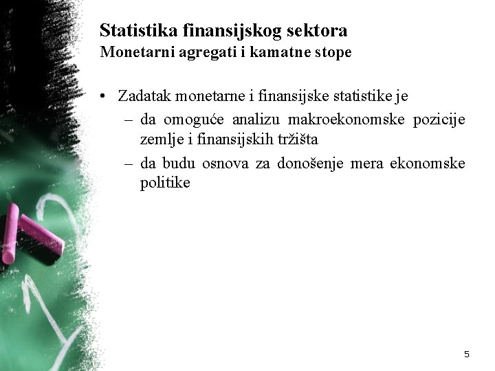 Statistika finansijskog sektora Monetarni agregati i kamatne stope • Zadatak monetarne i finansijske statistike