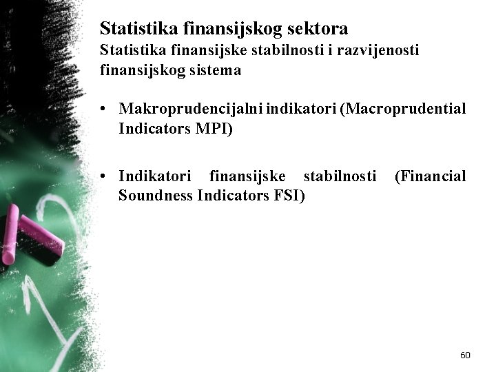 Statistika finansijskog sektora Statistika finansijske stabilnosti i razvijenosti finansijskog sistema • Makroprudencijalni indikatori (Macroprudential