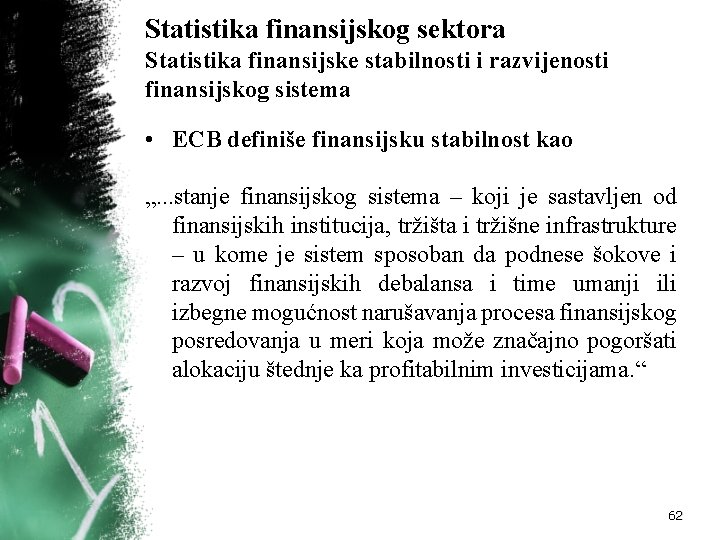 Statistika finansijskog sektora Statistika finansijske stabilnosti i razvijenosti finansijskog sistema • ECB definiše finansijsku