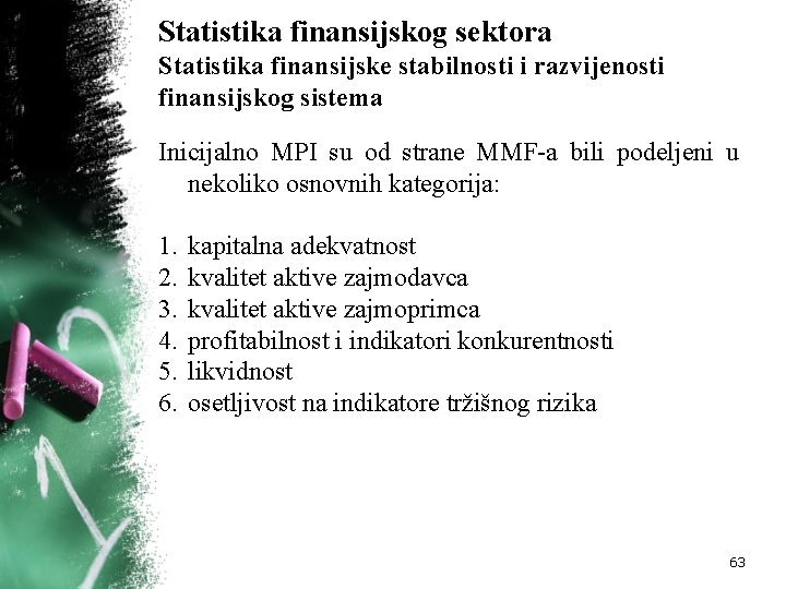 Statistika finansijskog sektora Statistika finansijske stabilnosti i razvijenosti finansijskog sistema Inicijalno MPI su od