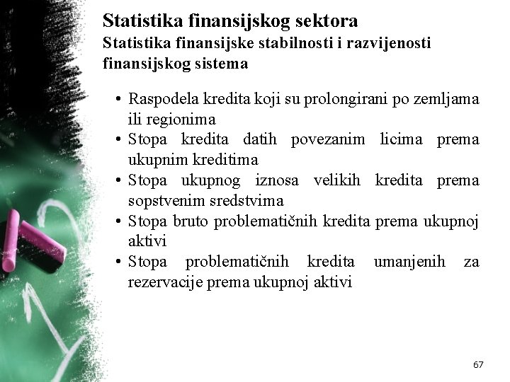 Statistika finansijskog sektora Statistika finansijske stabilnosti i razvijenosti finansijskog sistema • Raspodela kredita koji